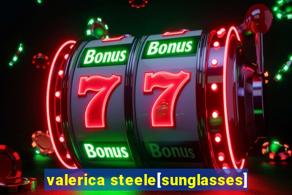 valerica steele[sunglasses]